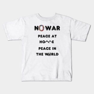 No War Peace At Home Peace in The World Kids T-Shirt